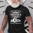 Trucker And Dad Semi Truck Driver Mechanic Funny Old Men T-shirt