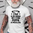 Being A Dad Is An Honor Being A Poppa Is Priceless Old Men T-shirt