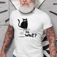 So What Funny Black Cat Cat Dad Cat Mom Kitten Old Men T-shirt
