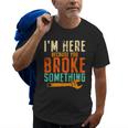 Im Here Because You Broke Something Gift Mechanic Old Men T-shirt