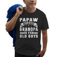 Papaw Because Grandpa Is For Old Guys Fathers Day Gift Old Men T-shirt