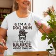 Im A Dog Mom And A Nurse Nothing Scares Me Old Women T-shirt Gifts for Old Women