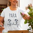 Last Day Of School For Paraprofessional Para Off Duty Old Women T-shirt Gifts for Old Women