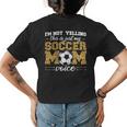 Im Not Yelling This Is Just My Soccer Mom Voice Leopard Son Women's T-shirt Back Print