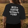 Funny Dog Grooming Gift Women Best Fluffin Groomer Ever Womens Back Print T-shirt Funny Gifts