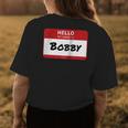 Hello My Name Is Bobby Family Womens Back Print T-shirt Funny Gifts
