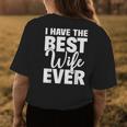 I Have The Best Wife Ever Funny Husband Gift Womens Back Print T-shirt Funny Gifts
