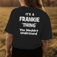 Its A Frankie Thing You Wouldnt Understand Funny Womens Back Print T-shirt Funny Gifts