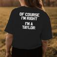Of Course Im Right Im A Taylor Family Last NameWomens Back Print T-shirt Funny Gifts