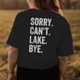 Sorry Cant Lake Bye Lake Life Boating Lover Lake Men Women Womens Back Print T-shirt Unique Gifts