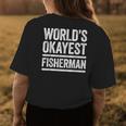 Worlds Okayest Fisherman Best Fisher Ever Gift Womens Back Print T-shirt Funny Gifts