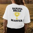 Banana Bread Master Trophy Maker Mom Dad Grandma Women's T-shirt Back Print Unique Gifts