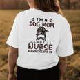 Im A Dog Mom And A Nurse Nothing Scares Me Women's T-shirt Back Print Unique Gifts