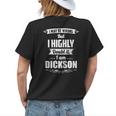 Dickson Name Gift I May Be Wrong But I Highly Doubt It Im Dickson Womens Back Print T-shirt Gifts for Her