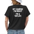 Of Course Im Right Im A Taylor Family Last NameWomens Back Print T-shirt Gifts for Her