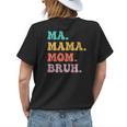 Womens Ma Mama Mom Bruh Mommy And Me Funny Boy Mom Mothers Day Womens Back Print T-shirt Gifts for Her