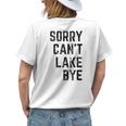 Sorry Cant Lake Bye Funny Lake Mom Lake Life Womens Back Print T-shirt Gifts for Her