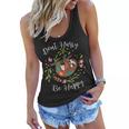 Dont Hurry Be Happy Dad Mom Boy Girl Kid Party Gift Funny Women Flowy Tank