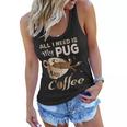 I Need My Pug And Coffee For Women Mom Dad Funny Women Flowy Tank