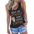 Optician Eye Doctor Vision Coffee Lover Caffeine Career Love Women Flowy Tank