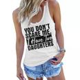 You Dont Scare Me I Have Two Daughters FunnyWomen Flowy Tank