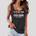Im The Best Thing My Wife Ever Found On The Internet  Women Flowy Tank