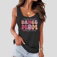 Crazy Proud Dance Mom Always Loud - Dancing Mothers Day Women Flowy Tank