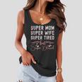 Cute Mothers Day Gift Super Mom Super Wife Super Tired Women Flowy Tank