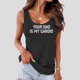 Funny Saying Sarcastic Vintage Your Dad Is My Cardio Women Flowy Tank