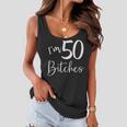 Im 50 Bitches Funny Gifts For 50Th Birthday 50 Years Old Age Women Flowy Tank