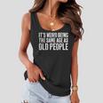 Its Weird Being The Same Age As Old People Women Flowy Tank