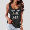 Leave Me Alone Im Only Talking To My Horse Today Funny Women Flowy Tank