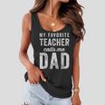 Mens My Favorite Teacher Calls Me Dad Fathers Day Top V2 Women Flowy Tank