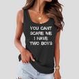 You Cant Scare Me I Have Two Boys Funny Son Mom Gift Gift For Womens Women Flowy Tank