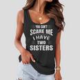 You Cant Scare Me I Have Two Sisters Women Flowy Tank