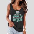 You Dont Scare Me I Have Two Sisters Women Flowy Tank