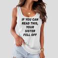 If You Can Read This Your Sister Fell Off Funny Women Flowy Tank