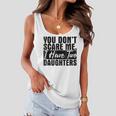 You Dont Scare Me I Have Two Daughters FunnyWomen Flowy Tank