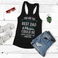 Single Mom Fathers Day Gift Youre The Best Dad A Mom Can Be Women Flowy Tank