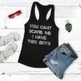 You Cant Scare Me I Have Two Boys Funny Son Mom Gift Gift For Womens Women Flowy Tank