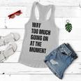 Funny Way Too Much Going On At The Moment Distressed Women Flowy Tank