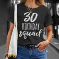 30 Birthday Squad 30Th Birthday Group Unisex T-Shirt Gifts for Her
