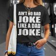 Aint No Bad Joke Like A Dad Joke Funny Father Unisex T-Shirt Gifts for Her