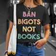 Anti Censorship Ban Bigots Not Books Banned Books Unisex T-Shirt Gifts for Her