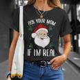 Ask Your Mom If Im Real Funny Christmas Santa Claus Xmas Unisex T-Shirt Gifts for Her