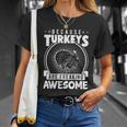 Because Turkeys Are Freaking Awesome Funny Thanksgiving Gift Cool Gift Unisex T-Shirt Gifts for Her