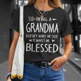 Being A Grandma Doesnt Make Me Old It Makes Me Blessed Nana Unisex T-Shirt Gifts for Her