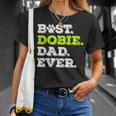 Best Dobie Dad Ever Doberman Pinscher Dog Lover Gift Gift For Mens Unisex T-Shirt Gifts for Her
