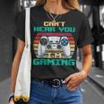 Cant Hear You Im Gaming I Cant Hear You Im Gaming T-Shirt Gifts for Her
