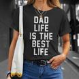 Dad Life Is The Best Life Father Family Funny Love Unisex T-Shirt Gifts for Her